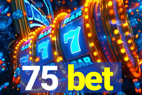 75 bet